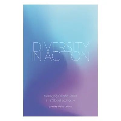 "Diversity in Action: Managing Diverse Talent in a Global Economy" - "" ("Latukha Marina")(Pevná