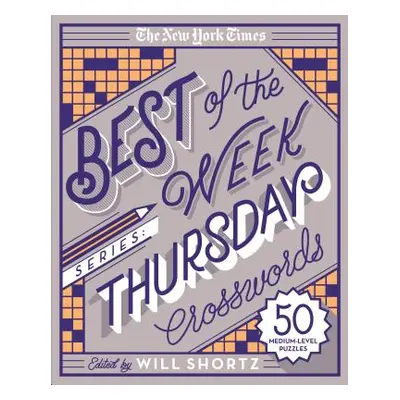 "The New York Times Best of the Week Series: Thursday Crosswords: 50 Medium-Level Puzzles" - "" 