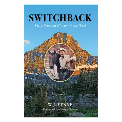 "Switchback: Fifty Years in Glacier and the West" - "" ("Yenne W. J.")(Paperback)