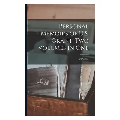 "Personal Memoirs of U.S. Grant. Two Volumes in One" - "" ("Grant Ulysses S. 1822-1885")(Paperba