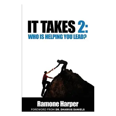 "It Takes 2: Who Is Helping You Lead" - "" ("Harper Ramon")(Paperback)