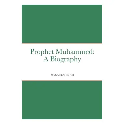 "Prophet Muhammed: A Biography" - "" ("Elsheikh Mysa")(Paperback)