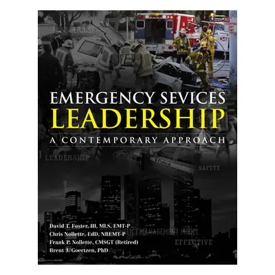 "Emergency Services Leadership: A Contemporary Approach" - "" ("Foster III David T.")(Paperback)