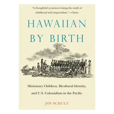 "Hawaiian by Birth: Missionary Children, Bicultural Identity, and U.S. Colonialism in the Pacifi