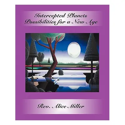 "Intercepted Planets: Possibilities for a New Age" - "" ("Miller Alice")(Paperback)