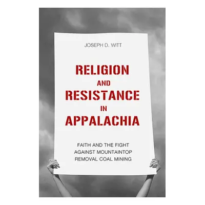 "Religion and Resistance in Appalachia: Faith and the Fight Against Mountaintop Removal Coal Min