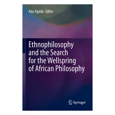 "Ethnophilosophy and the Search for the Wellspring of African Philosophy" - "" ("Agada Ada")(Pap