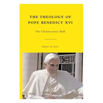 "The Theology of Pope Benedict XVI: The Christocentric Shift" - "" ("de Gal Emery")(Paperback)