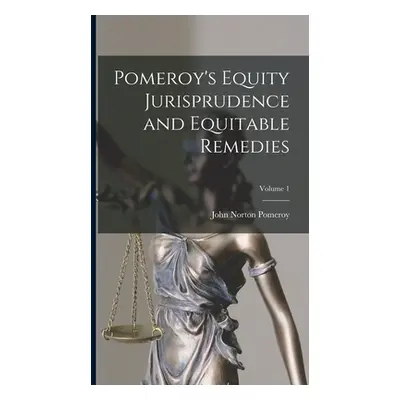 "Pomeroy's Equity Jurisprudence and Equitable Remedies; Volume 1" - "" ("Pomeroy John Norton")(P