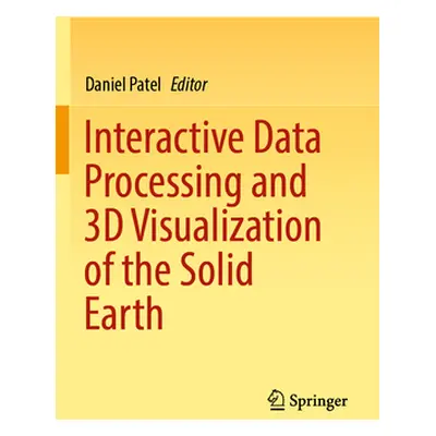 "Interactive Data Processing and 3D Visualization of the Solid Earth" - "" ("Patel Daniel")(Pape