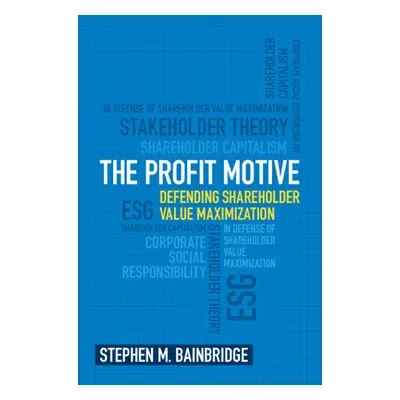 "The Profit Motive: Defending Shareholder Value Maximization" - "" ("Bainbridge Stephen M.")(Pap