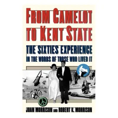 "From Camelot to Kent State: The Sixties Experience in the Words of Those Who Lived It" - "" ("M