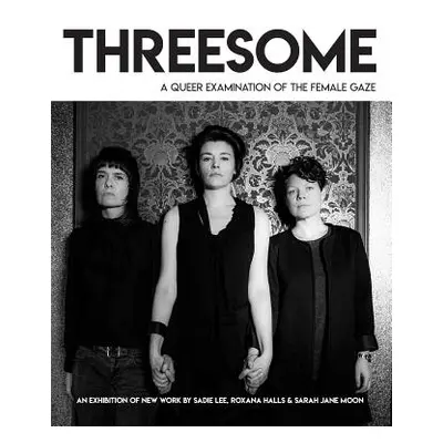 "Threesome (draft): A queer examination of the female gaze" - "" ("Al Sadie Lee Et")(Paperback)