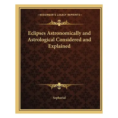 "Eclipses Astronomically and Astrological Considered and Explained" - "" ("Sepharial")(Paperback