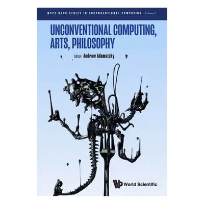 "Unconventional Computing, Arts, Philosophy" - "" ("Adamatzky Andrew")(Pevná vazba)