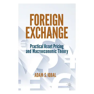 "Foreign Exchange: Practical Asset Pricing and Macroeconomic Theory" - "" ("Iqbal Adam S.")(Pape