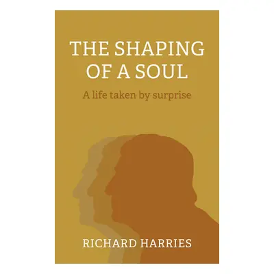 "The Shaping of a Soul: A Life Taken by Surprise" - "" ("Harries Richard")(Paperback)