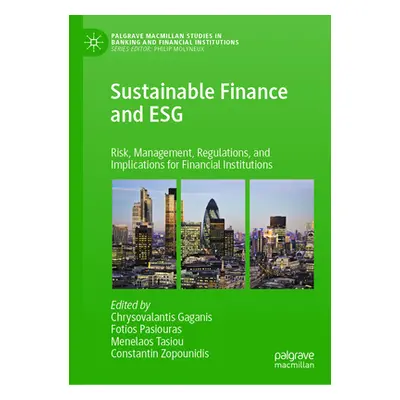 "Sustainable Finance and Esg: Risk, Management, Regulations, and Implications for Financial Inst