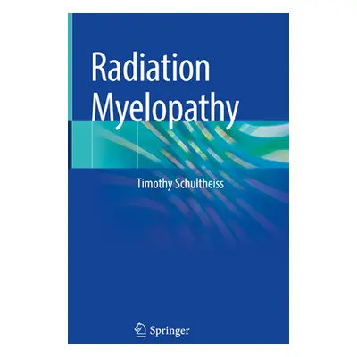 "Radiation Myelopathy" - "" ("Schultheiss Timothy")(Pevná vazba)