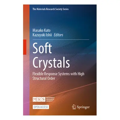 "Soft Crystals: Flexible Response Systems with High Structural Order" - "" ("Kato Masako")(Pevná