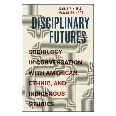 "Disciplinary Futures: Sociology in Conversation with American, Ethnic, and Indigenous Studies" 