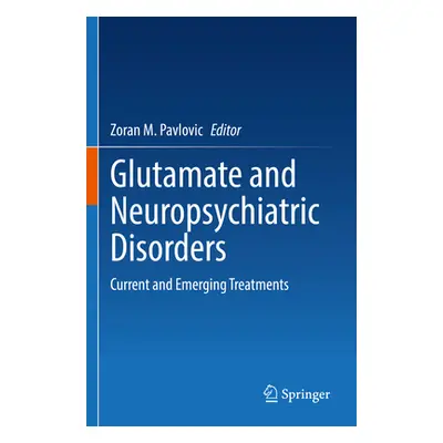 "Glutamate and Neuropsychiatric Disorders: Current and Emerging Treatments" - "" ("Pavlovic Zora