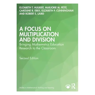 "A Focus on Multiplication and Division: Bringing Mathematics Education Research to the Classroo