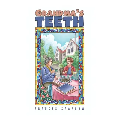 "Grandma's Teeth" - "" ("Sparrow Frances")(Paperback)