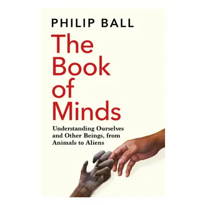 "Book of Minds" - "Understanding Ourselves and Other Beings, From Animals to Aliens" ("Ball Phil