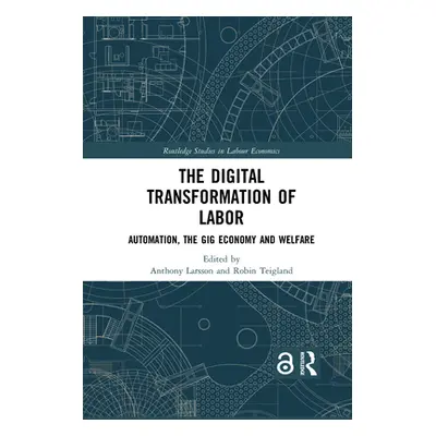 "The Digital Transformation of Labor: Automation, the Gig Economy and Welfare" - "" ("Larsson An