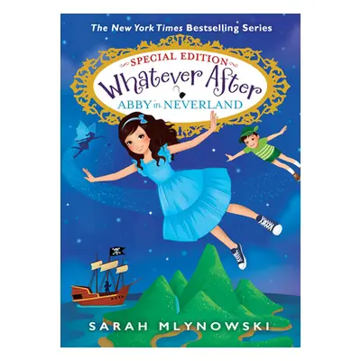 "Abby in Neverland (Whatever After Special Edition #3)" - "" ("Mlynowski Sarah")(Pevná vazba)