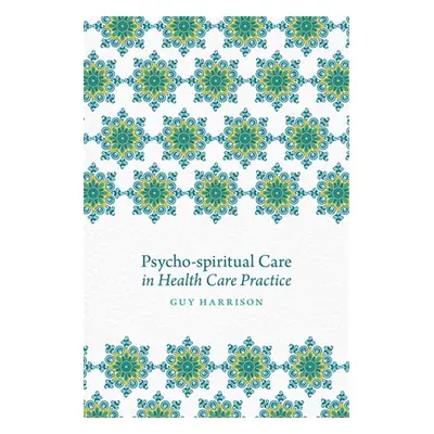 "Psycho-Spiritual Care in Health Care Practice" - "" ("Harrison Guy")(Paperback)