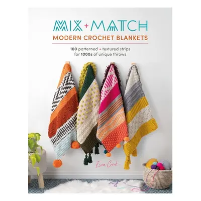 "Mix and Match Modern Crochet Blankets: 100 Patterned and Textured Stripes for 1000s of Unique T