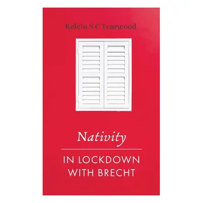 "Nativity/In Lockdown with Brecht" - "" ("Yearwood Kelvin S. C.")(Paperback)