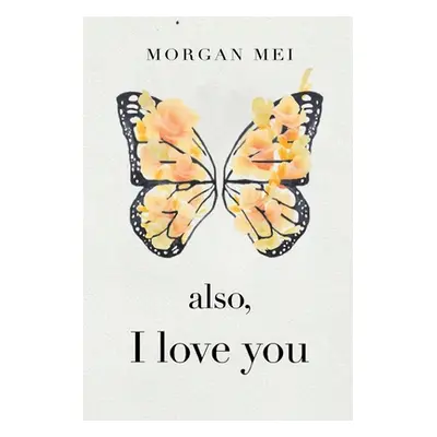 "Also, I Love You" - "" ("Mei Morgan")(Paperback)