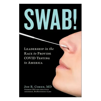 "Swab: Leadership in the Race to Provide Covid Testing to America" - "" ("Cohen Jon R.")(Pevná v