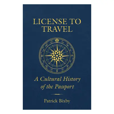 "License to Travel: A Cultural History of the Passport" - "" ("Bixby Patrick")(Paperback)