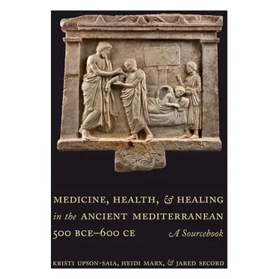 "Medicine, Health, and Healing in the Ancient Mediterranean (500 Bce-600 Ce): A Sourcebook" - ""