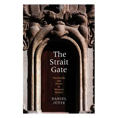 "Strait Gate: Thresholds and Power in Western History" - "" ("Jtte (Jutte) Daniel")(Pevná vazba)