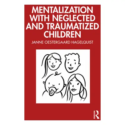 "Mentalization with Neglected and Traumatized Children" - "" ("Oestergaard Hagelquist Janne")(Pa