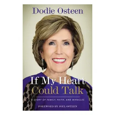 "If My Heart Could Talk: A Story of Family, Faith, and Miracles" - "" ("Osteen Dodie")(Paperback