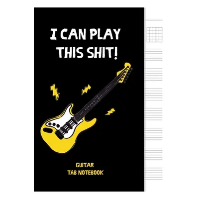 "I can play this shit!: 6 String Guitar Chord and Tablature Staff Music Paper for Musicians, Tea