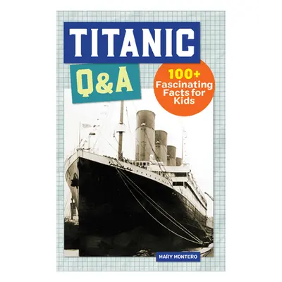 "Titanic Q&A: 100+ Fascinating Facts for Kids" - "" ("Montero Mary")(Paperback)