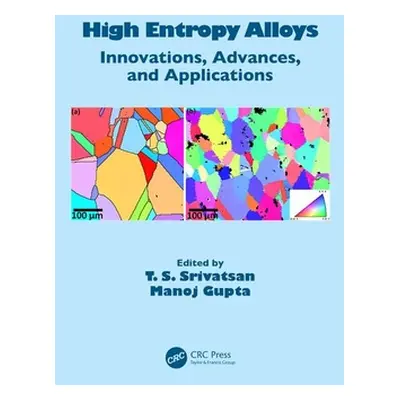 "High Entropy Alloys: Innovations, Advances, and Applications" - "" ("Srivatsan T. S.")(Pevná va