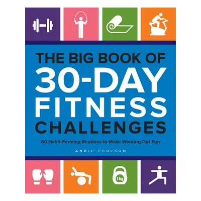 "The Big Book of 30-Day Fitness Challenges: 60 Habit-Forming Routines to Make Working Out Fun" -