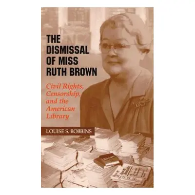 "The Dismissal of Miss Ruth Brown: Civil Rights, Censorship, and the American Library" - "" ("Ro