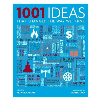 "1001 Ideas That Changed the Way We Think" - "" ("Arp Robert")(Pevná vazba)