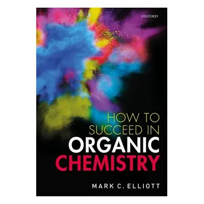 "How to Succeed in Organic Chemistry" - "" ("Elliott Mark")(Paperback)