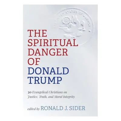 "The Spiritual Danger of Donald Trump" - "" ("Sider Ronald J.")(Paperback)