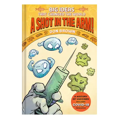 "A Shot in the Arm!: Big Ideas That Changed the World #3" - "" ("Brown Don")(Pevná vazba)